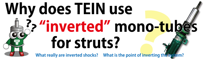 Why does TEIN use &ldquo; inverted &rdquo; mono-tubes for struts?
